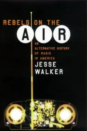 Image of Rebels on the air by Jesse Walker