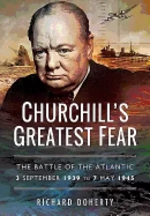 Image of churchills greatest fear the battle of the atlantic 3 september 1939 to 7 m