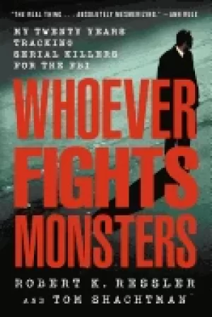 Image of whoever fights monsters my twenty years tracking serial killers for the fbi