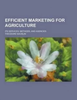 Image of Efficient Marketing for Agriculture Its Services Methods and Agencies by Theodore Macklin Paperback