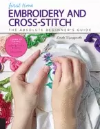 Image of first time embroidery and cross stitch the absolute beginners guide learn b