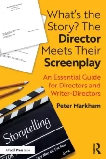 image of What's the Story? The Director Meets Their Screenplay : An Essential Guide for Directors and Writer-Directors