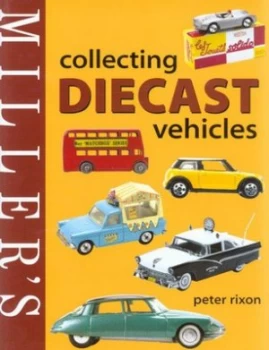 Image of Millers Collecting Diecast Vehicles by Peter Rixon Hardback