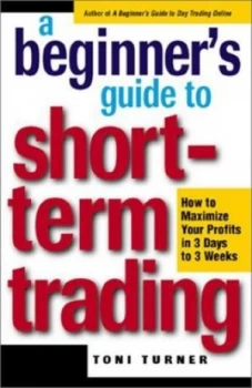 Image of A Beginners Guide to Short-Term Trading by Toni Turner Book