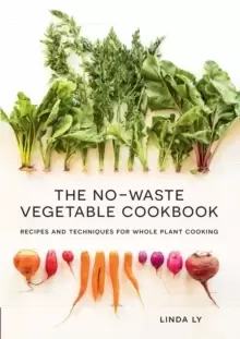 Image of The No-Waste Vegetable Cookbook : Recipes and Techniques for Whole Plant Cooking