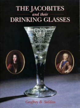 Image of Jacobites and Their Drinking Glasses by Geoffrey B Seddon Hardback
