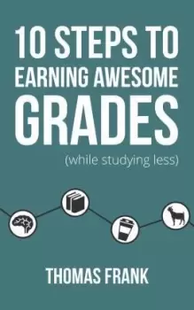 Image of 10 Steps to Earning Awesome Grades (While Studying by Thomas Frank