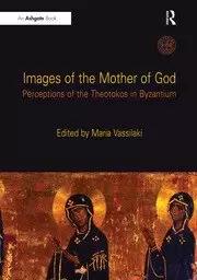 Image of Images of the Mother of God Perceptions of the Theotokos in Byzantium