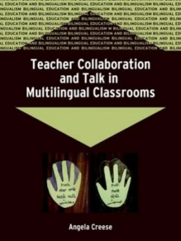 Image of Teacher Collaboration and Talk in Multilingual Classrooms by Dr. Angela Creese Book