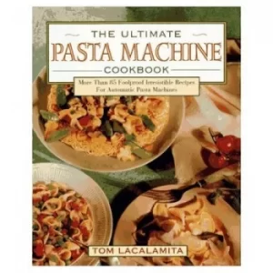 Image of The ultimate pasta machine cookbook by Tom Lacalamita