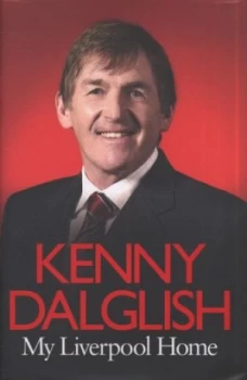 Image of My Liverpool Home by Kenny Dalglish Hardback