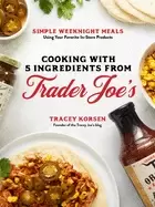 Image of cooking with 5 ingredients from trader joes simple weeknight meals using yo