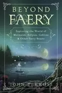 Image of beyond faery exploring the world of mermaids kelpies goblins and other faer