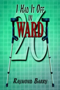 Image of I Had It off in Ward 26 by Raymond Barry Paperback