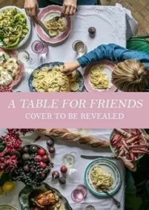 Image of A table for friends by Skye McAlpine