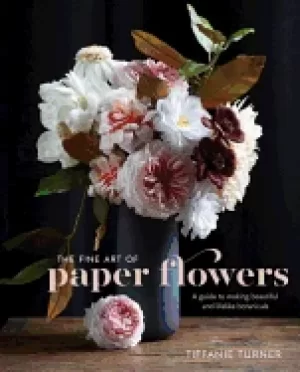 Image of fine art of paper flowers a guide to making beautiful and lifelike botanica