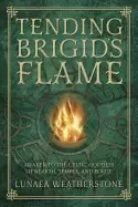 Image of tending brigids flame awaken to the celtic goddess of hearth temple and for