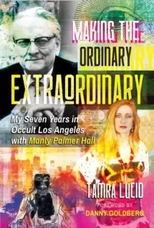 Image of Making the Ordinary Extraordinary : My Seven Years in Occult Los Angeles with Manly Palmer Hall