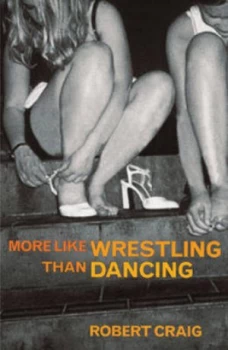 Image of More like Wrestling Than Dancing by Robert Craig Paperback