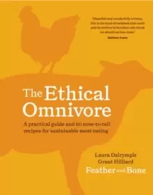 Image of The Ethical Omnivore : A practical guide and 60 nose-to-tail recipes for sustainable meat eating