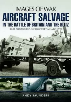 Image of Aircraft salvage during the Battle of Britain and the Blitz by Andy Saunders