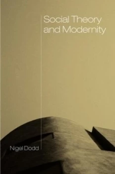 Image of Social Theory and Modernity by Nigel Dodd Paperback