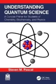 Image of Understanding Quantum Science : A Concise Primer for Students of Chemistry, Biochemistry and Physics