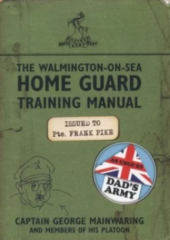 Image of The Walmington-on-Sea Home Guard Training Manual by George Mainwaring Paperback