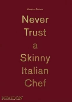 Image of Never Trust a Skinny Italian Chef by Massimo Bottura Hardback