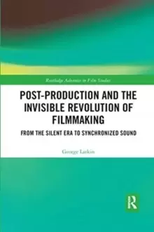 Image of Post-Production and the Invisible Revolution of Filmmaking : From the Silent Era to Synchronized Sound