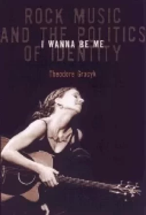 Image of i wanna be me rock music and the politics of identity