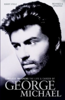 Image of Careless Whispers The Life and Career of George Michael by Robert Steele