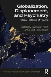 Image of Globalization Displacement and Psychiatry Global Histories of Trauma