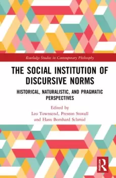 Image of The Social Institution of Discursive NormsHistorical Naturalistic and Pragmatic Perspectives