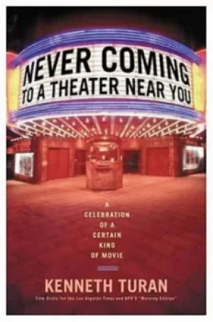 Image of Never coming to a theater near you by Kenneth Turan