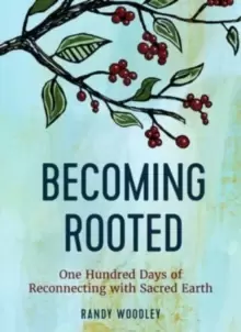 Image of Becoming Rooted : One Hundred Days of Reconnecting with Sacred Earth