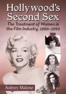 Image of Hollywood's Second Sex : The Treatment of Women in the Film Industry, 1900-1999