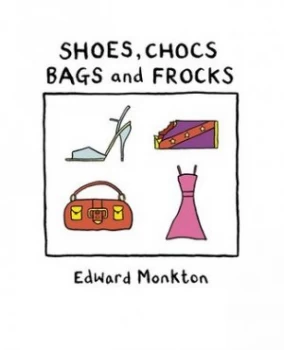 Image of Shoes Chocs Bags and Frocks by Edward Monkton Hardback