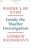 Image of where law ends inside the mueller investigation weissmann andrew