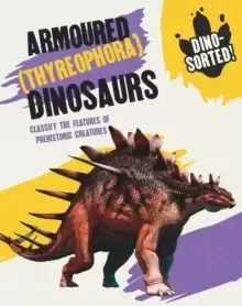 Image of Dino-sorted!: Armoured (Thyreophora) Dinosaurs