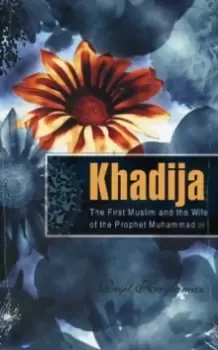 Image of Khadija : The First Muslim and the Wife of the Prophet Muhammad