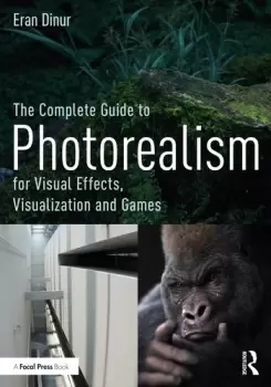 Image of The Complete Guide to Photorealism for Visual Effects Visualization and Games