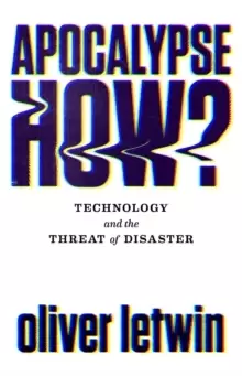 Image of Apocalypse How? Technology and the Threat of Disaster