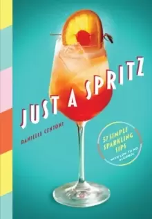 Image of Just a Spritz : 57 Simple Sparkling Sips with Low to No Alcohol