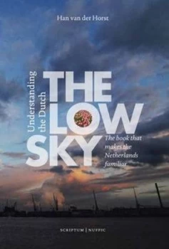 Image of Low Sky Understanding the Dutch by Han Van Der Horst Paperback
