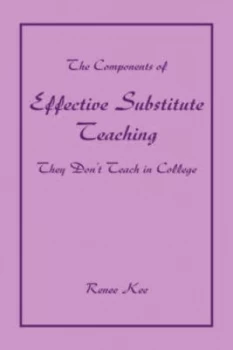 Image of Components of Effective Substitute Teaching They Dont Teach in College by Renee Kee Paperback