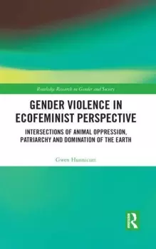 Image of Gender Violence in Ecofeminist Perspective Intersections of Animal Oppression Patriarchy and Domination of the Earth