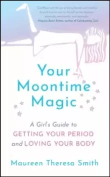 Image of Your Moontime Magic : A Girl's Guide to Getting Your Period and Loving Your Body