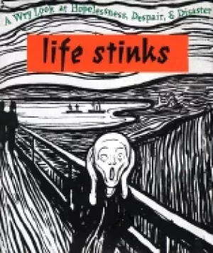 Image of life stinks a wry look at hopelessness despair and disaster