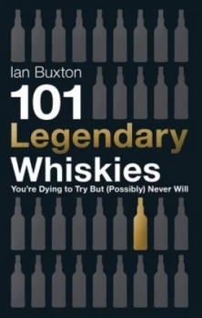 Image of 101 Legendary Whiskies Youre Dying to Try but probably Never Will by Ian Buxton Hardback